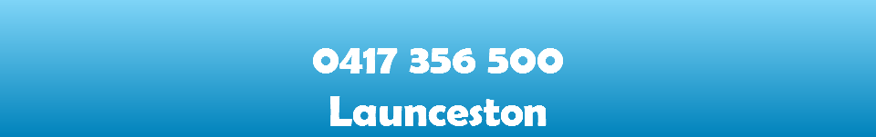  0417 356 500 Launceston